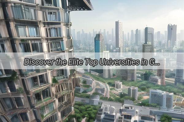 Discover the Elite Top Universities in Guangzhou That Offer WorldClass Education